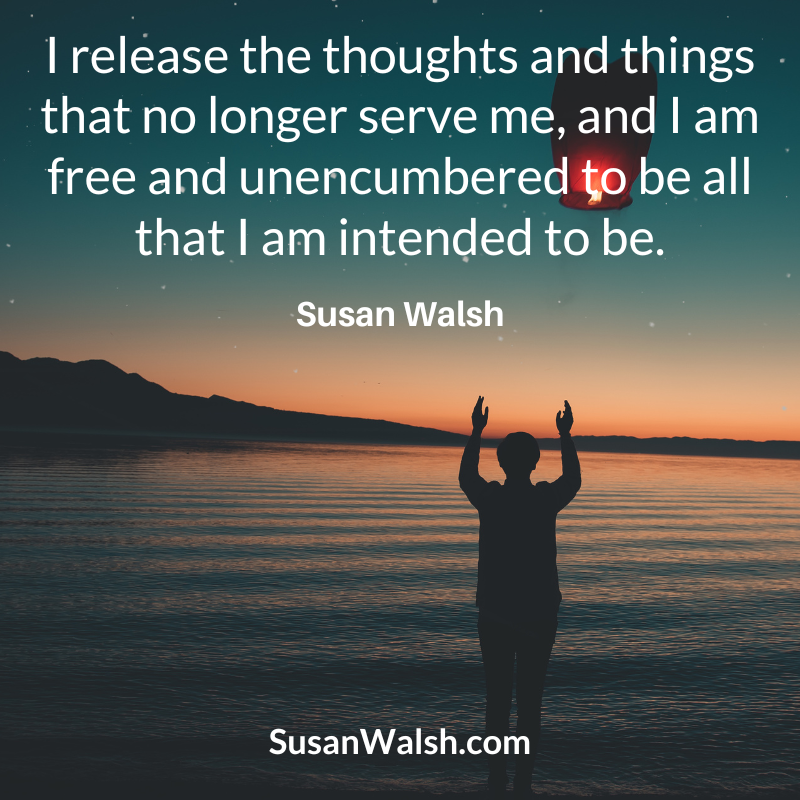 I Release The Thoughts And Things That No Longer Serve Me...susn Walsh Quote (800 X 800 Px)