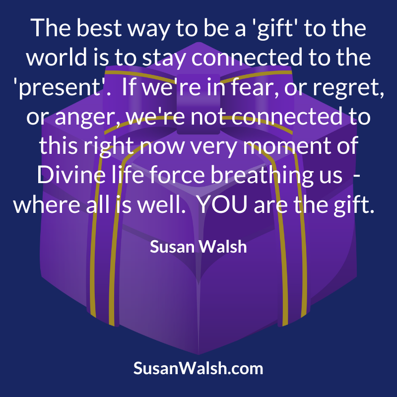 The Best Way To Be A 'gift' To The World Is To Stay Connected To ... Susan Walsh Quote 800 X 800 (800 X 800 Px)