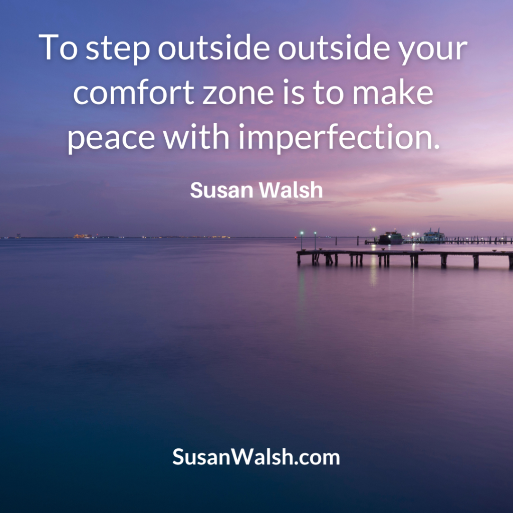 To Step Outside Your Comfort Zone Susan Walsh Quote 800 X 800
